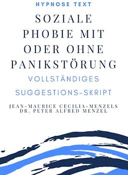 Hypnose Text "Soziale Phobie Mit Oder Ohne Panikstörung": vollständiges Suggestions-Skript