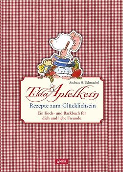 Tilda Apfelkern. Rezepte zum Glücklichsein