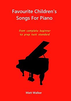 Favourite Children's Songs for piano: from complete beginner to prep test standard