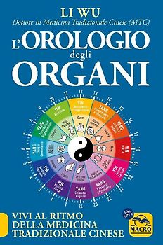 L' orologio degli organi. Vivi al ritmo della medicina tradizionale cinese