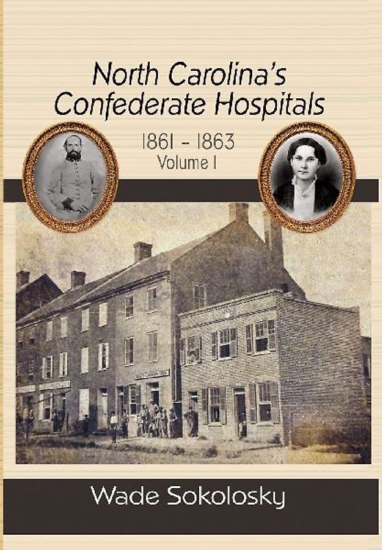 North Carolina's Confederate Hospitals, Volume 1