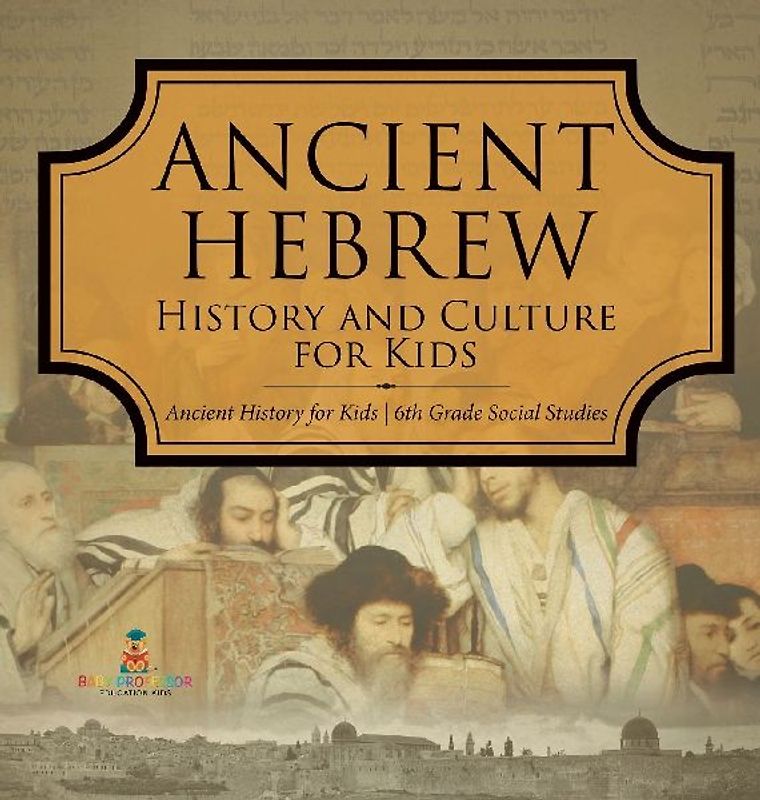 Ancient Hebrew History and Culture for Kids Ancient History for Kids 6th Grade Social Studies