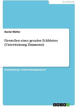 Herstellen eines geraden Eckblattes (Unterweisung Zimmerer)