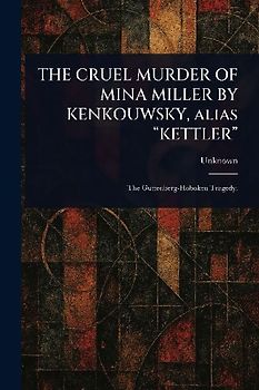 THE CRUEL MURDER OF MINA MILLER BY KENKOUWSKY, Alias "KETTLER"