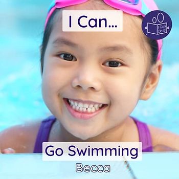 I Can Go Swimming: A gentle introduction swimming skills and personal care.: A gentle introduction to swimming skills & personal care (Becca’s ‘I Can Do It!’ Books)