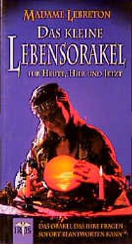 Das kleine Lebensorakel für Heute, Hier & Jetzt. Das Orakel, das Ihre Fragen sofort beantworten kann