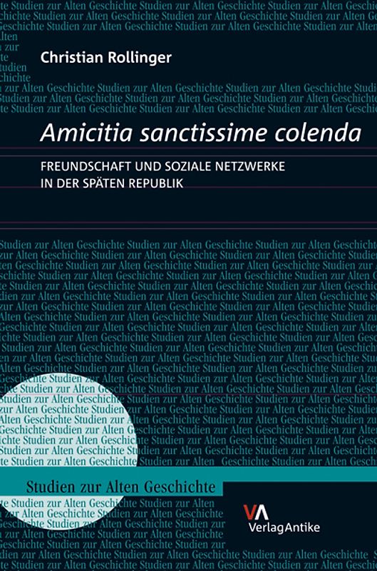 Amicitia sanctissime colenda. Freundschaft und soziale Netzwerke in der Späten Republik