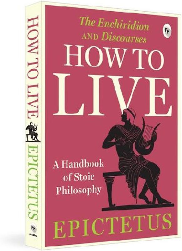 How to Live - A Handbook of Stoic Philosophy