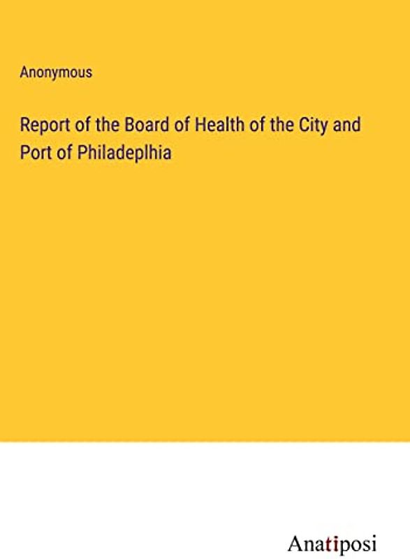 Report of the Board of Health of the City and Port of Philadeplhia