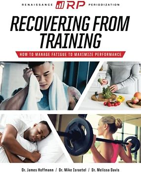 Recovering from Training: How to Manage Fatigue to Maximize Performance (Renaissance Periodization, Band 4)