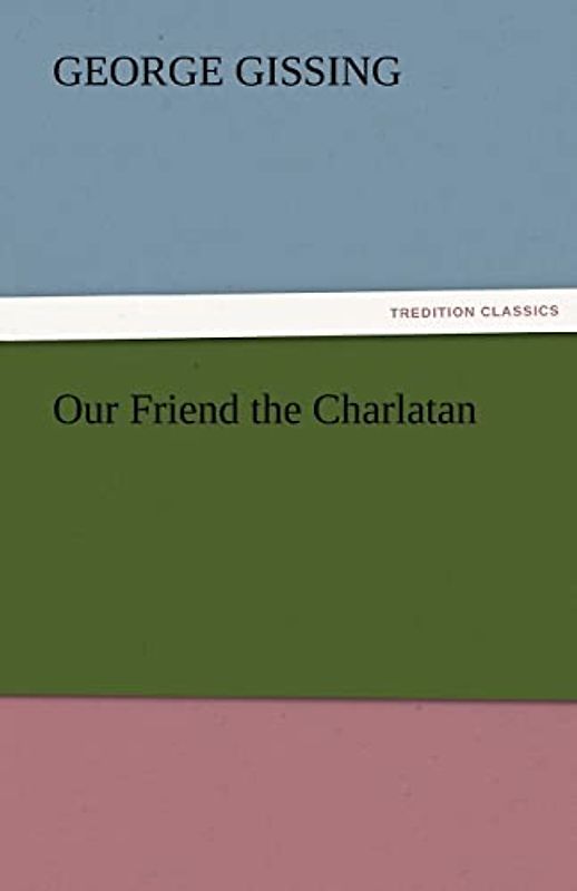 Our Friend the Charlatan (TREDITION CLASSICS)