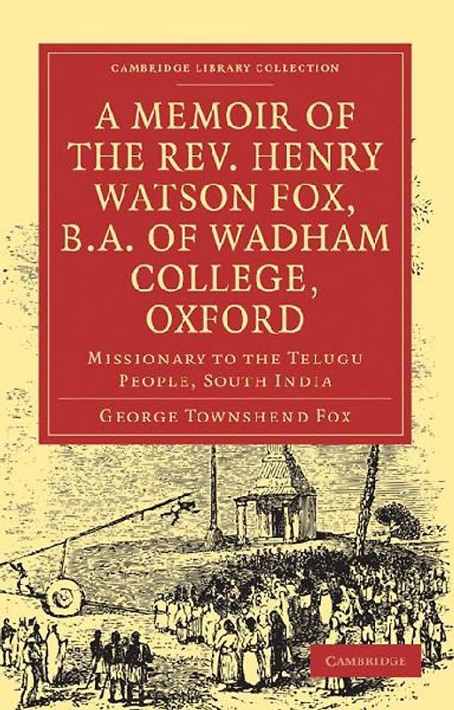 A Memoir of the REV. Henry Watson Fox, B.A. of Wadham College, Oxford