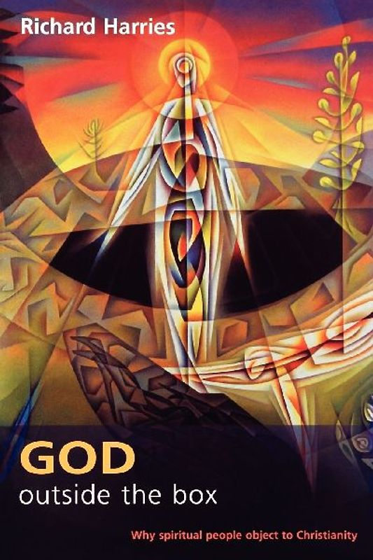 God Outside the Box - Why Spiritual People Object to Christianity