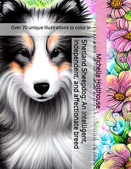 Shetland Sheepdog: An intelligent, independent, and affectionate breed: Over 70 unique illustrations to color in