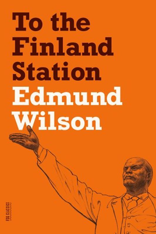 Menand, Louis - To the Finland Station: A Study in the Acting and Writing of History