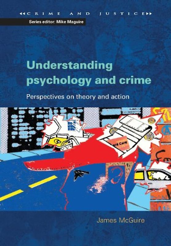 Understanding psychology and crime: Perspectives on Theory and Action (Crime & Justice) - Mcguire, .