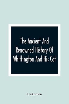 The Ancient And Renowned History Of Whittington And His Cat
