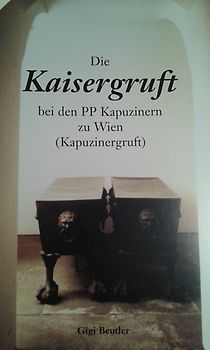 Die Kaisergruft bei den PP Kapuzinern zu Wien (Kapuzinergruft)