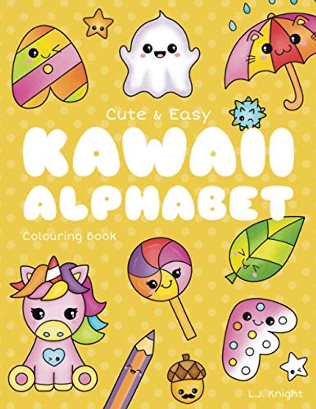Cute and Easy Kawaii Alphabet Colouring Book: 26 Fun and Relaxing Colouring Pages for All Ages (Ljk Colouring Books)