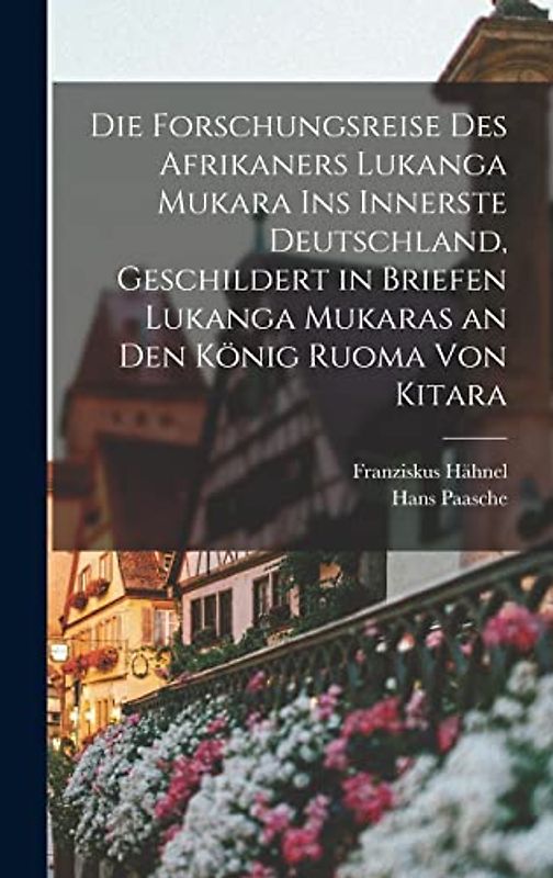 Die Forschungsreise des Afrikaners Lukanga Mukara ins innerste Deutschland, geschildert in Briefen Lukanga Mukaras an den König Ruoma von Kitara