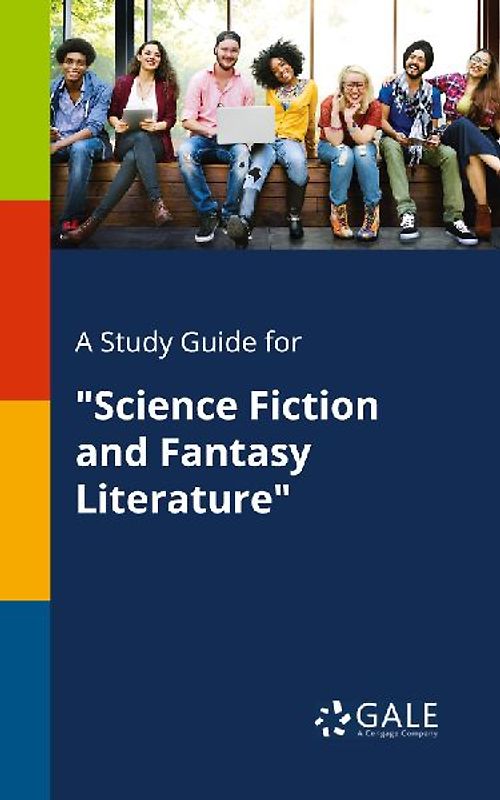 A Study Guide for "Science Fiction and Fantasy Literature"