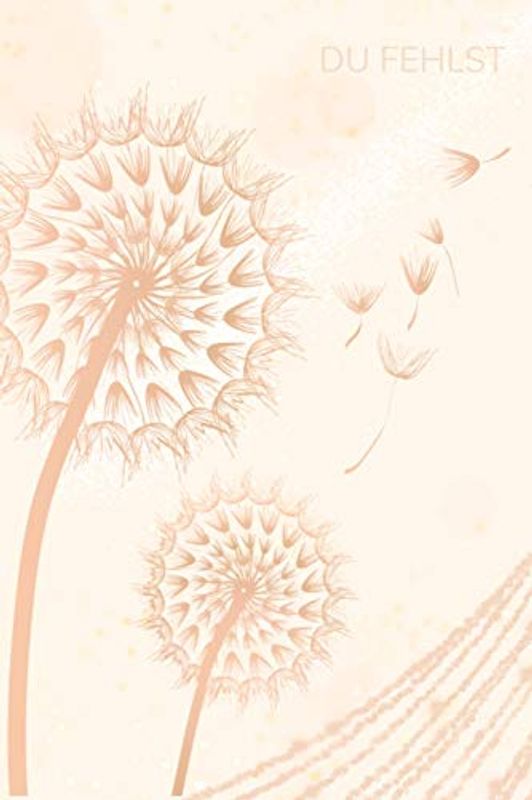 Du Fehlst: Trauer-Tagebuch Erinnerungsbuch Abschiedsbuch Pusteblume Blanko Trauerbuch Erinnerungen