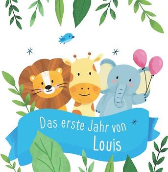 Das erste Jahr von Louis: Babyalbum zum Ausfüllen - Baby Tagebuch und Erinnerungsalbum für das erste Lebensjahr