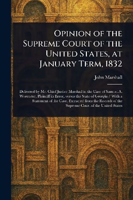 Opinion of the Supreme Court of the United States, at January Term, 1832