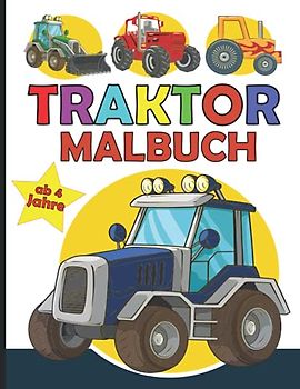 Traktor Malbuch ab 4 jahre: Malvorlagen Bauernhof Traktor für Jungen und Mädchen | 30 Einfache und Einfache Traktoren Designs zum Ausmalen