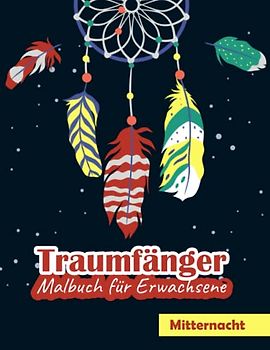 Traumfänger Malbuch für Erwachsene: Ein Native American Dreamcatcher Stress relieving Activity Book für Erwachsene - Schwarzer Hintergrund mit Boho Indian Spirit - Beste Geschenkideen