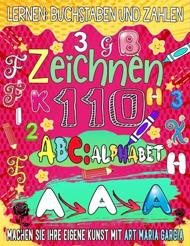 ABC Buchstaben Und Zahlen zeichnen lernen: Lernen Sie das Alphabet und die Zahlen für Kinder durch Zeichnen