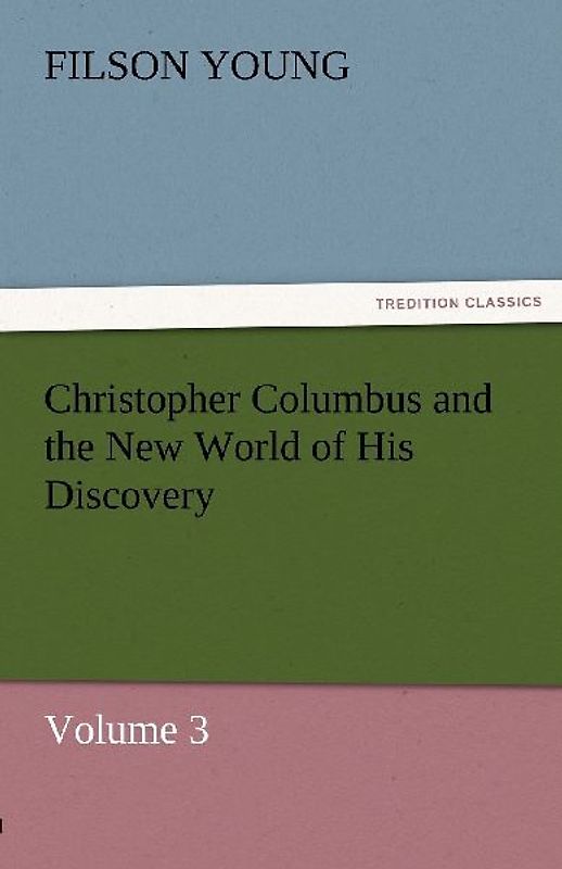 Christopher Columbus and the New World of His Discovery - Volume 3