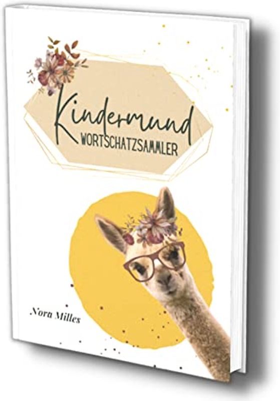 Kindermund Wortschatzsammler: Meine ersten Wörter- Erinnerungsalbum für die ersten lustigen Kindersprüche, niedliche Versprecher & sonstige Anekdoten. ... (Quasselbuch für Kleinkinder, Band 4)