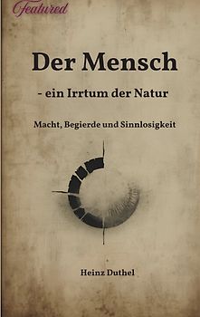 Der Mensch - ein Irrtum der Natur