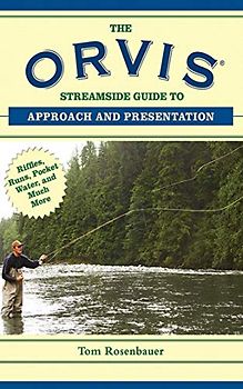 The Orvis Streamside Guide to Approach and Presentation: Riffles, Runs, Pocket Water, and Much More (Orvis Guides)