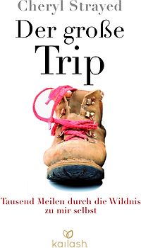 Der große Trip. Tausend Meilen durch die Wildnis zu mir selbst