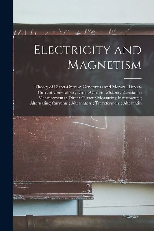 Electricity and Magnetism: Theory of Direct-Current Generators and Motors; Direct-Current Generators; Direct-Current Motors; Resistance Measureme