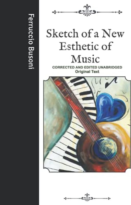 Sketch of a New Esthetic of Music: Corrected and Edited Unabridged Original Text