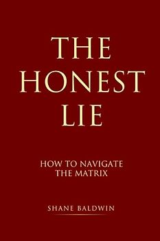 The Honest Lie: How to Navigate The Matrix