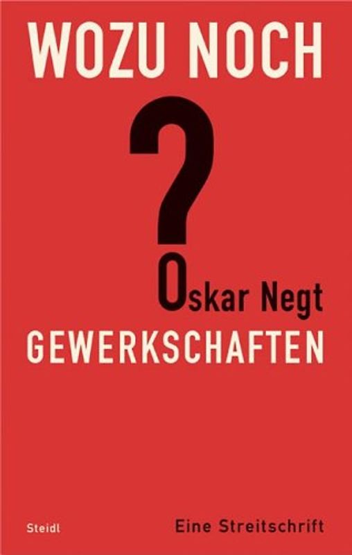 Wozu noch Gewerkschaften? Eine Streitschrift