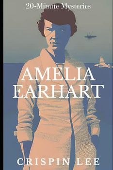 Amelia Earhart (20-Minute Mysteries)