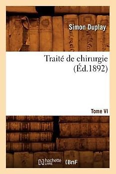 Traité de Chirurgie. Tome VI (Éd.1892)
