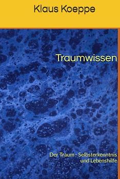 Traumwissen: Der Traum - Selbsterkenntnis und Lebenshilfe