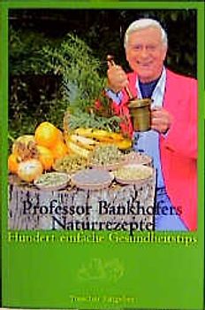 Professor Bankhofers Naturrezepte