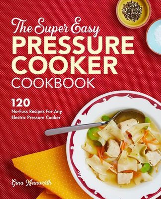 The Super Easy Pressure Cooker Cookbook