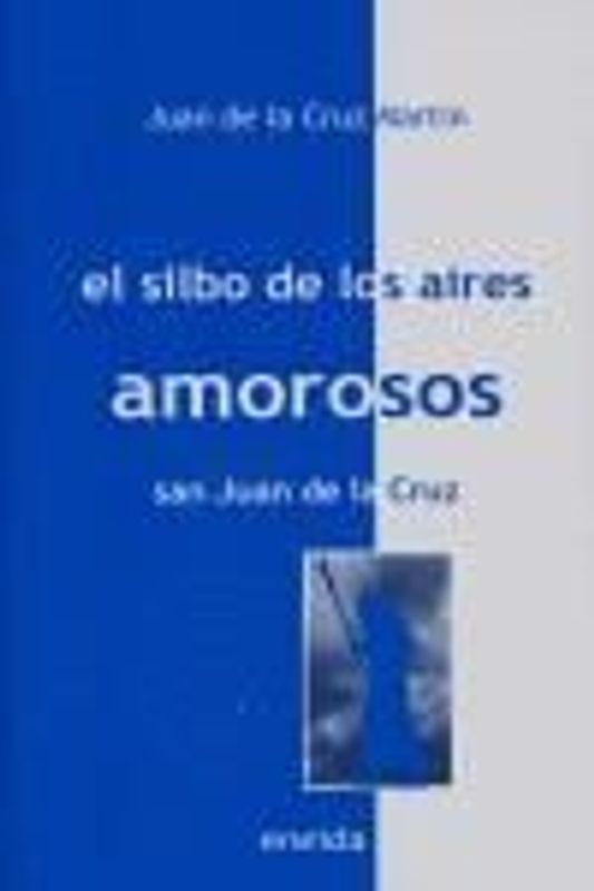 El silbo de los aires amorosos : San Juan de la Cruz