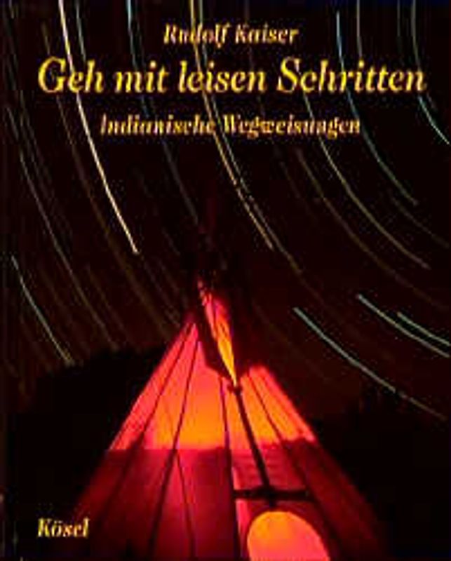 Geh mit leisen Schritten. Indianische Wegweisungen