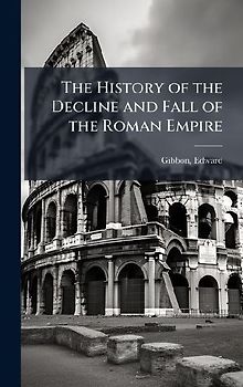 The History of the Decline and Fall of the Roman Empire