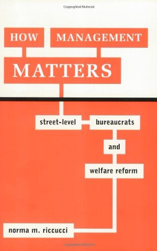 How Management Matters: Street-Level Bureaucrats and Welfare Reform (Public Management and Change) - Riccucci, Norma M.