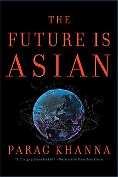The Future Is Asian: Commerce, Conflict and Culture in the 21st Century